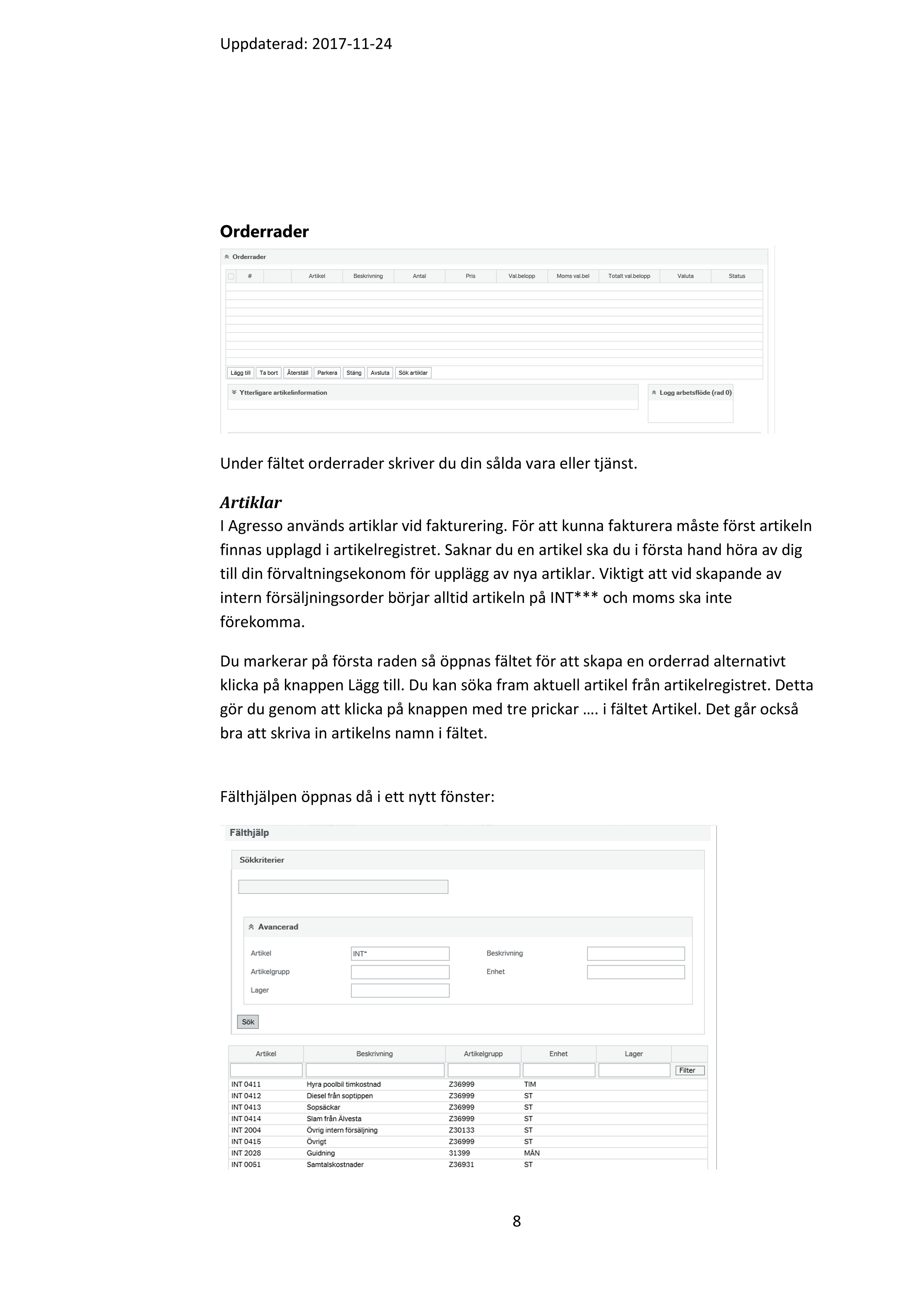 Uppdaterad: 2017-11-24 

7 

 

Ordertyp:  Välj faktureringsklar order 

Status:   Status sätts till Att fakturera 

 

Man kan också välja status Parkerad (Du kan parkera en order om 

den inte är klar för fakturering). När ordern är klar måste status 

sättas till Att fakturera för att en faktura ska kunna skapas. 

Status Avslutad väljs inte.  

Man kan också välja status Spärrad (om du har sparat en order och 

den inte ska faktureras kan ordertypen sättas till spärrad). Ordern 

går då inte att fakturera. En spärrad försäljningsorder kan inte 

öppnas igen för fakturering.  

Ansvarig:   Här väljs den som ska vara ansvarig och kommer också att stå som 

referens på fakturan. Saknas ansvarig kontakta din 

förvaltningsekonom för upplägg.  

Säljare:  Är ditt namn inte förvalt fyll i detta (detta fält är bra att fylla i då 

det blir sökbart för att ex. leta upp ordrar som man tidigare 

skapat). Fältet syns inte på fakturan.  

Referenskod:  Avgör vilken fakturainkorg fakturan sänds till.   

Internt lev.nr: Är den som har levererat varan eller tjänsten det vill säga säljaren.  

Externt order-id: Används inte och kommer heller inte med på fakturan 

Under kolumnen Faktura är fälten förvalda och ska inte ändras likaså under 

kolumnen Datum.  

 

Kontering 

Under kontering är motpart förvalt och bestäms utifrån vald kund. Ska inte 

ändras! Är motparten fel kontakta ekonomiavdelningen för rättning av kund.   

 

